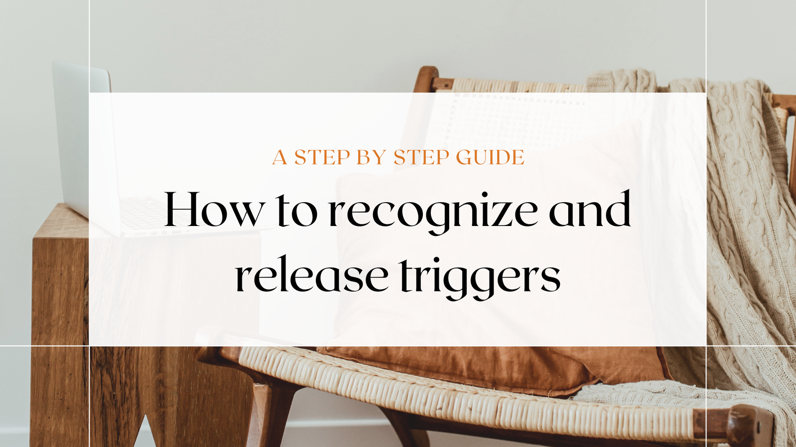 How to Recognize and Release Triggers: A Step-by-Step Guide